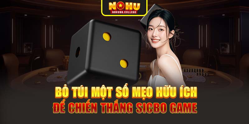 Bỏ túi một số mẹo hữu ích để chiến thắng Sicbo game